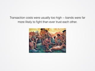 Transaction costs were usually too high -- bands were far 
more likely to fight than ever trust each other. 
 