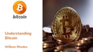 Understanding
Bitcoin
William Rhodes
 