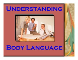 Understanding




Body Language
 