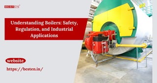 Understanding Boilers: Safety,
Regulation, and Industrial
Applications
website
https://besten.in/
 