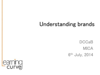Understanding brands
DCCaB
MICA
6th July, 2014
 