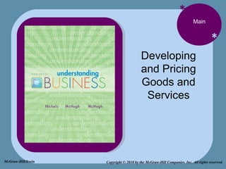 * * Main Developing and Pricing Goods and Services Copyright © 2010 by the McGraw-Hill Companies, Inc. All rights reserved. McGraw-Hill/Irwin 