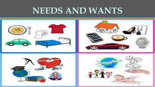 NEEDS AND WANTS
 