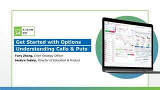 Get Started with Options
Understanding Calls & Puts
MAR
24
4:15 PM
EST
Tony Zhang, Chief Strategy Officer
Jessica Inskip, Director of Education & Product
 