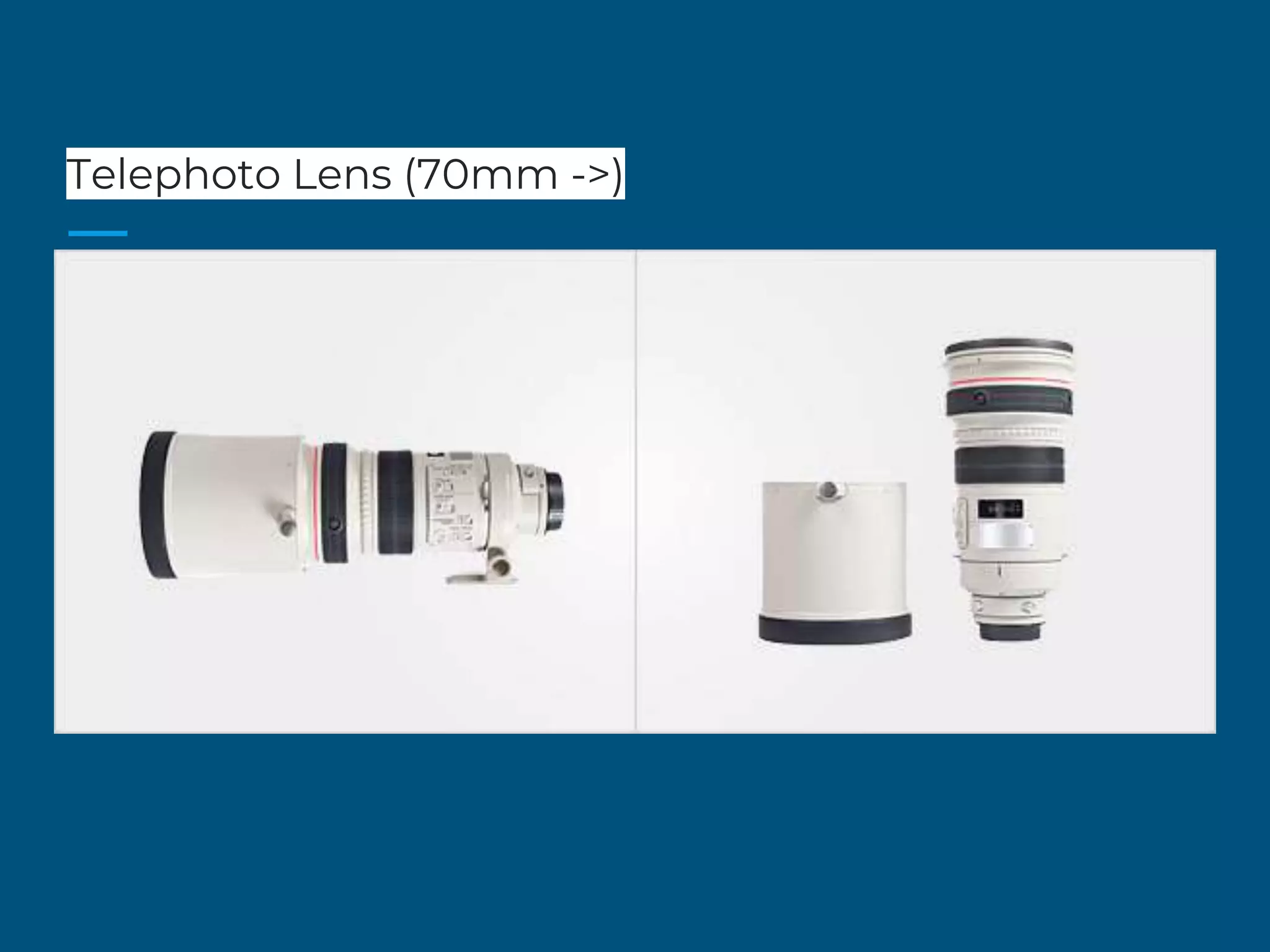 Telephoto Lens (70mm ->)
 