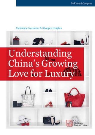 McKinsey Consumer & Shopper Insights




Understanding
China’s Growing
Love for Luxury



                                        McKinsey
                                        Insights China
 
