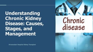 Understanding
Chronic Kidney
Disease: Causes,
Stages, and
Management
Hiranandani Hospital Kidney Transplant
 