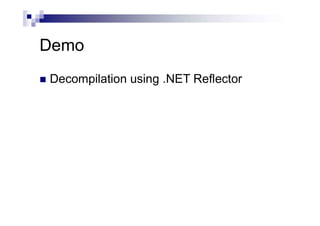 Demo
 Decompilation using .NET Reflector
 