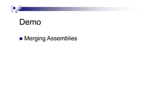 Demo
 Merging Assemblies
 