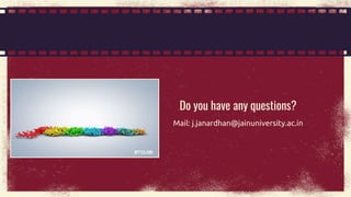 Do you have any questions?
Mail: j.janardhan@jainuniversity.ac.in
 