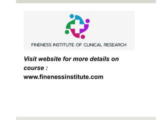Visit website for more details on
course :
www.finenessinstitute.com
 
