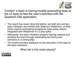 Context: a team is having trouble automating tests at
the UI layer to test the user’s activities with the
Quantum GIS appl...