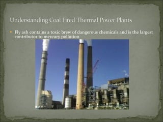 Fly ash contains a toxic brew of dangerous chemicals and is the largest contributor to mercury pollution 