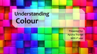 Understanding
Colour
Presented by:
Apurva Thampi
MDS 1st year
The science and art of porcelain laminate veneers - Galip Gurel 2
 