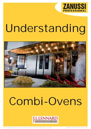 Understanding




          Combi-Ovens

JL Lennard Food Equipment Pty Ltd. Authorised Zanussi Professional Distributor - Australia.   NATIONAL CALL NUMBER: 1800 777 440
 