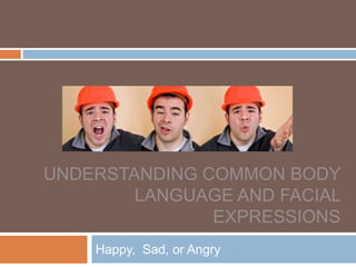 Understanding Common Body Language and facial expressions Happy,  Sad, or Angry 