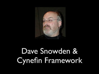 Dave Snowden’s
Cyneﬁn Framework
 