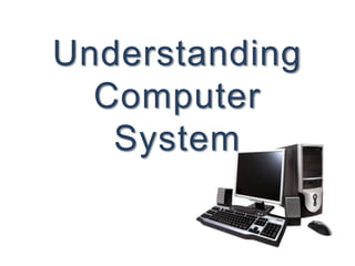 Understanding 
Computer 
System 
 