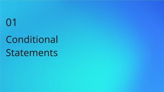 Conditional
Statements
01
 