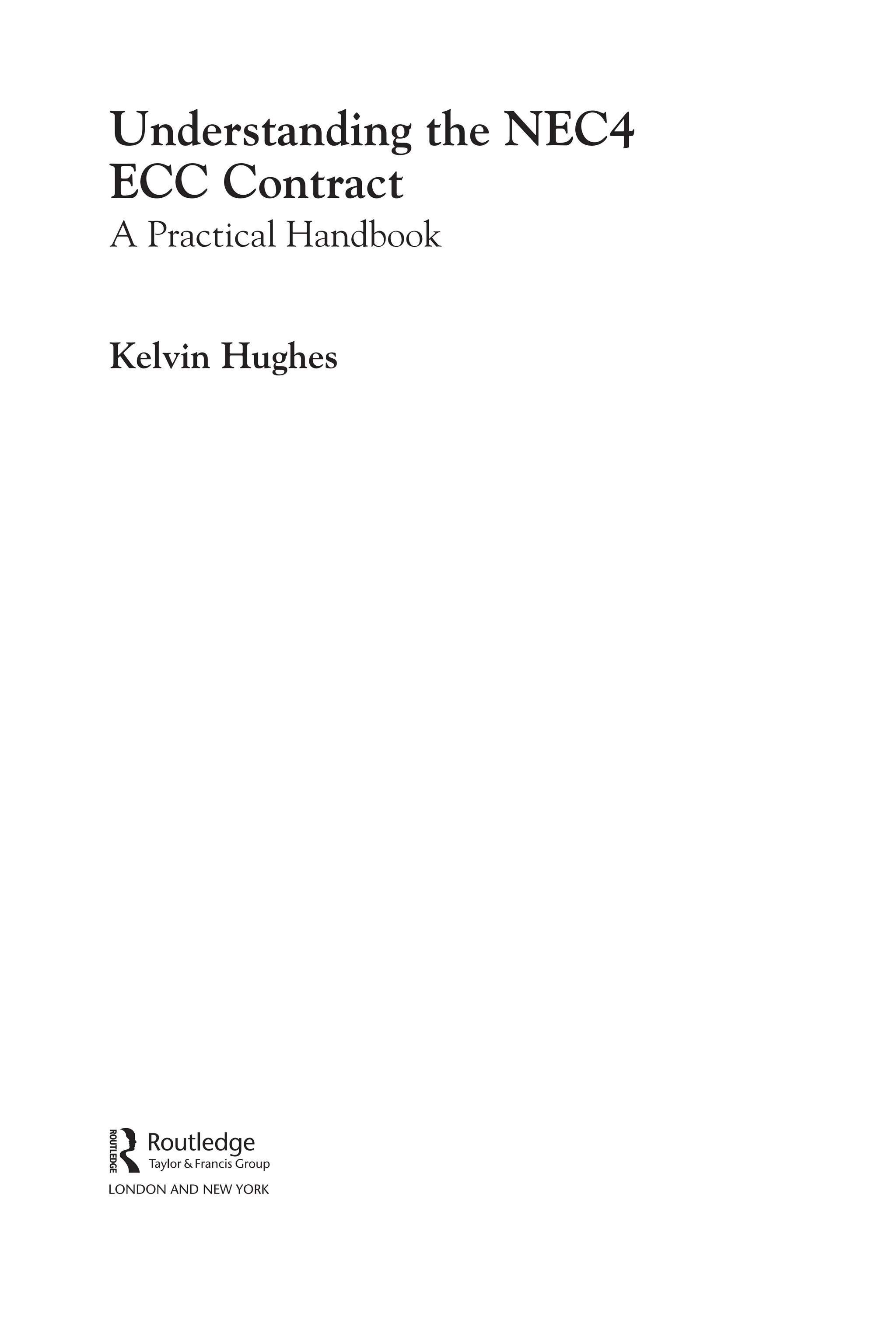 Understanding the NEC4
ECC Contract
A Practical Handbook
Kelvin Hughes
 
