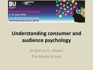 Understanding consumer and
audience psychology
Dr Darren G. Lilleker
The Media School
 