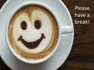 Please
have a
break!
 