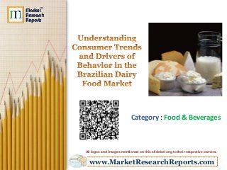 www.MarketResearchReports.com
Category : Food & Beverages
All logos and Images mentioned on this slide belong to their respective owners.
 