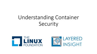 Understanding Container
Security
 