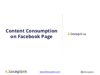 Content Consumption
  on Facebook Page




            www.42inception.com
 