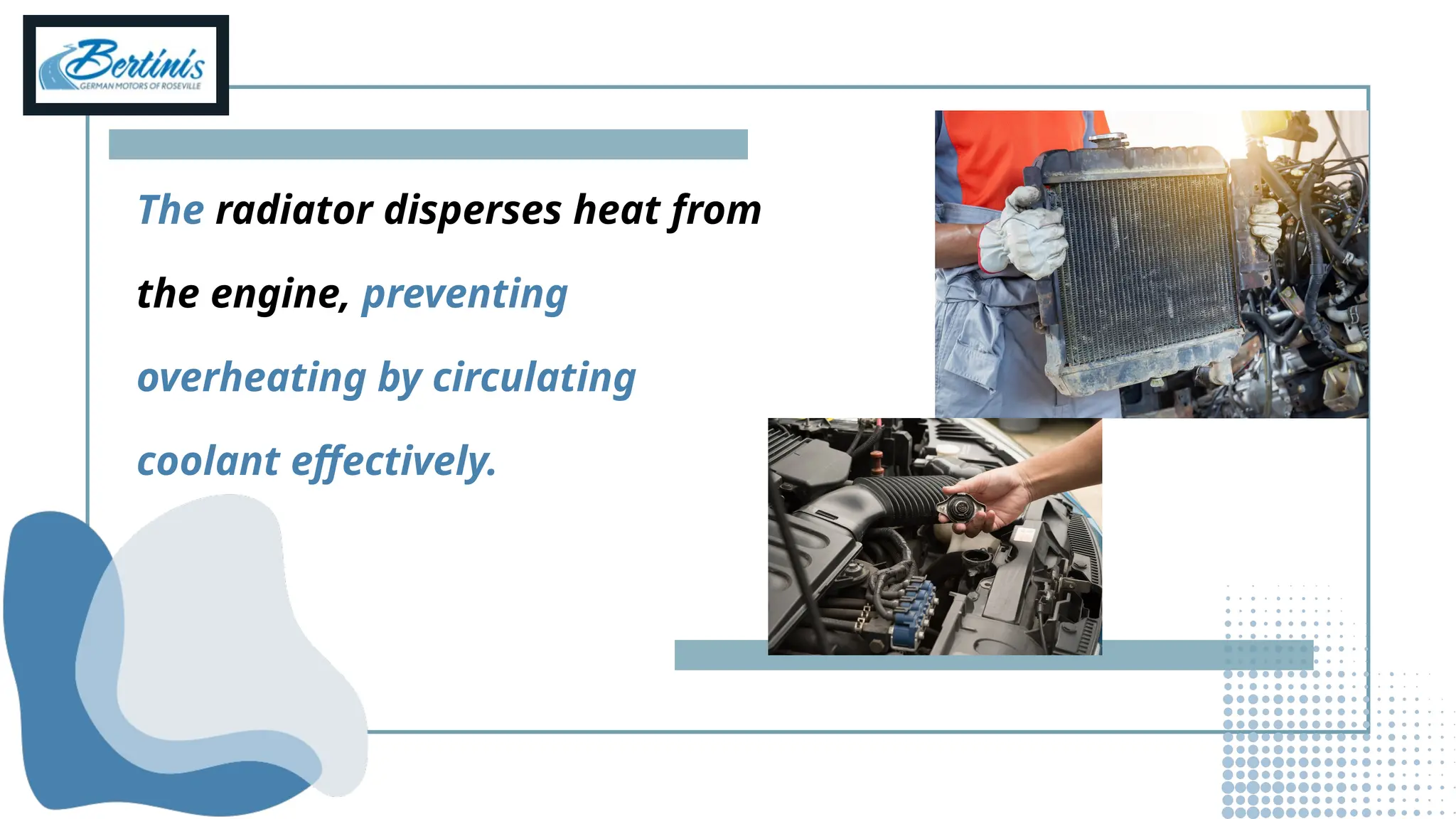 The radiator disperses heat from
the engine, preventing
overheating by circulating
coolant effectively.
 