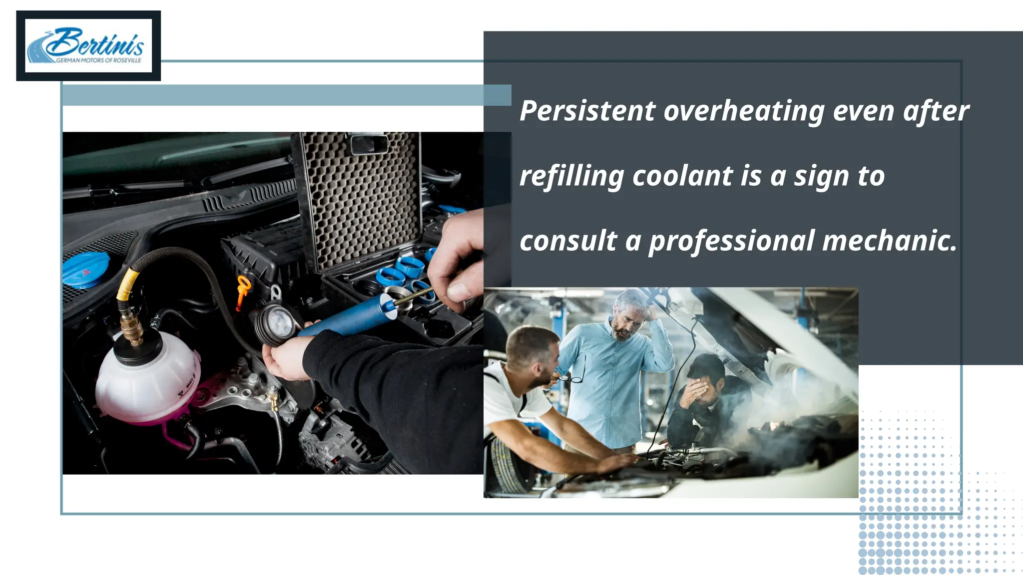 Persistent overheating even after
refilling coolant is a sign to
consult a professional mechanic.
 