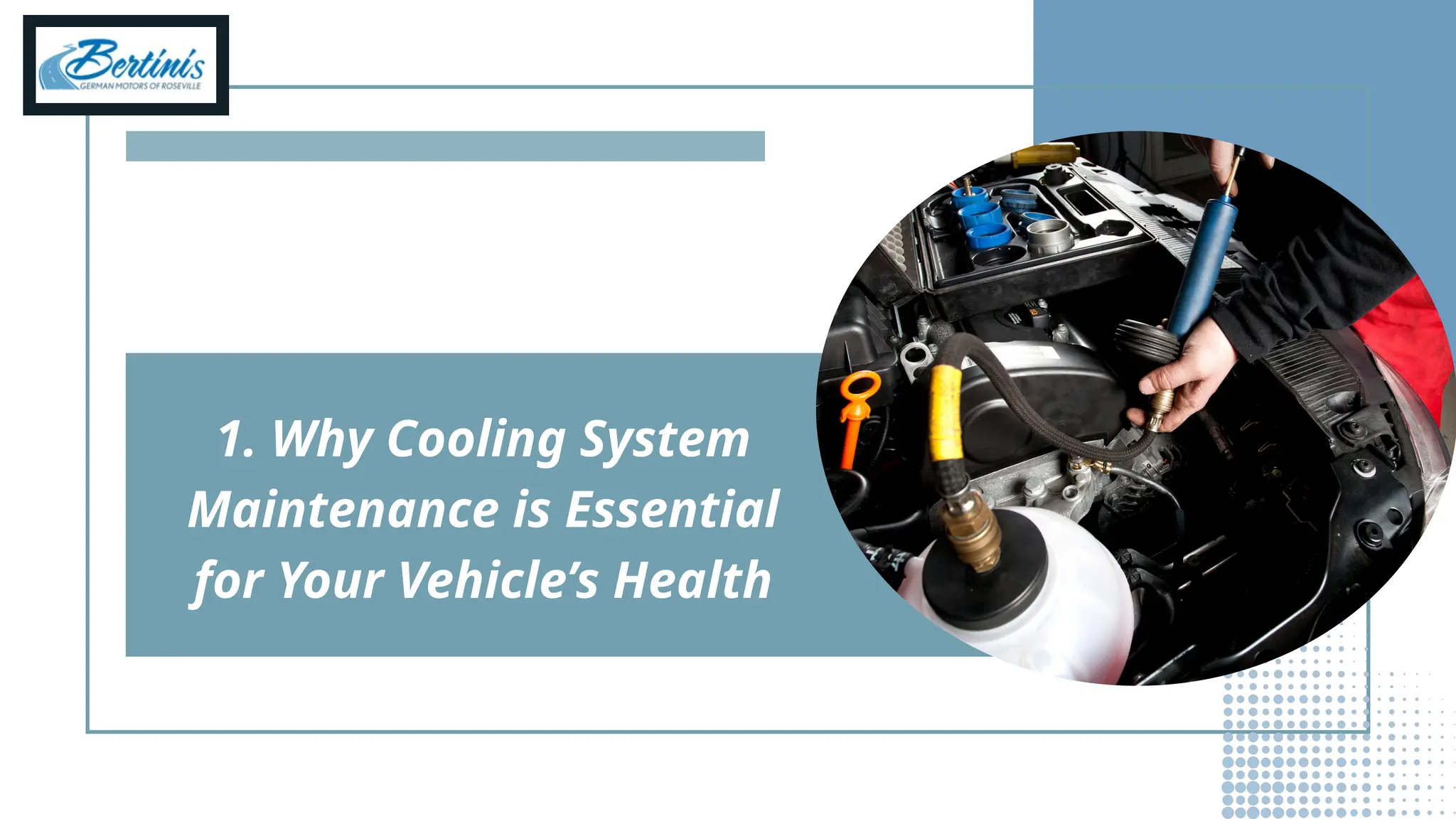 1. Why Cooling System
Maintenance is Essential
for Your Vehicle’s Health
 