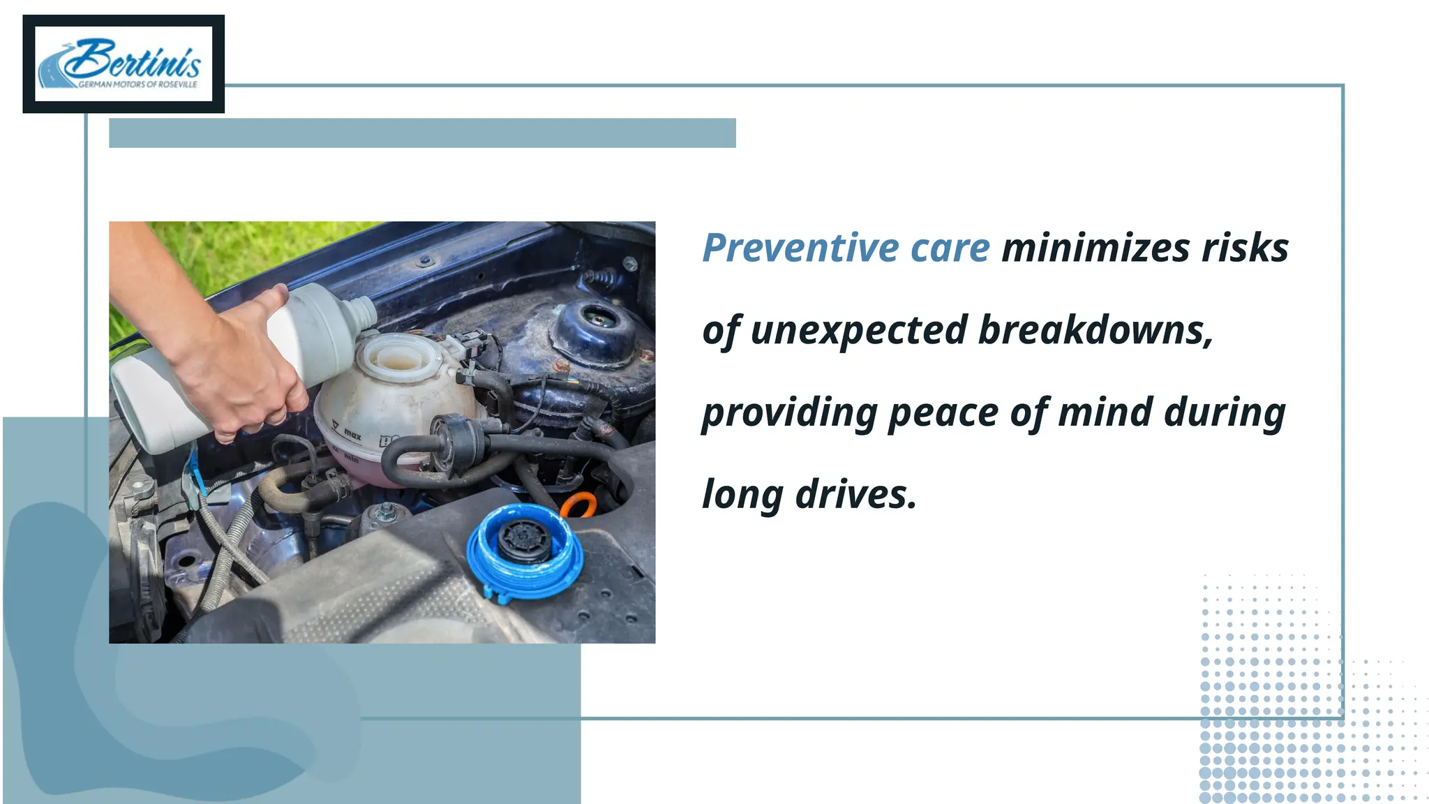 Preventive care minimizes risks
of unexpected breakdowns,
providing peace of mind during
long drives.
 