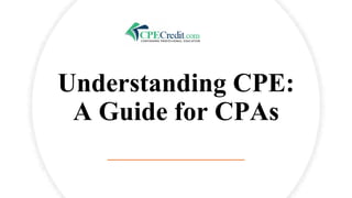 Understanding CPE:
A Guide for CPAs
 
