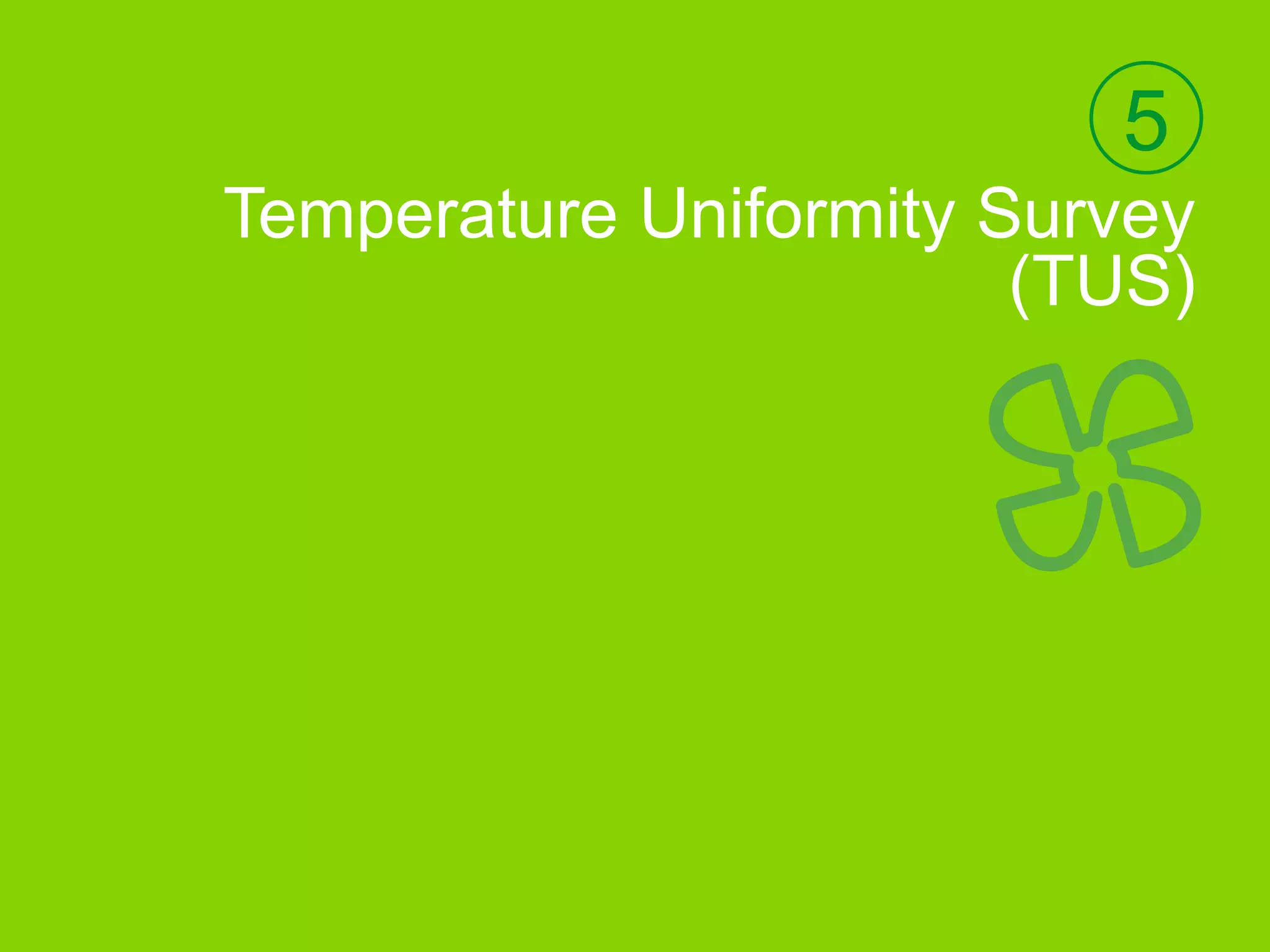 5
Temperature Uniformity Survey
(TUS)
 