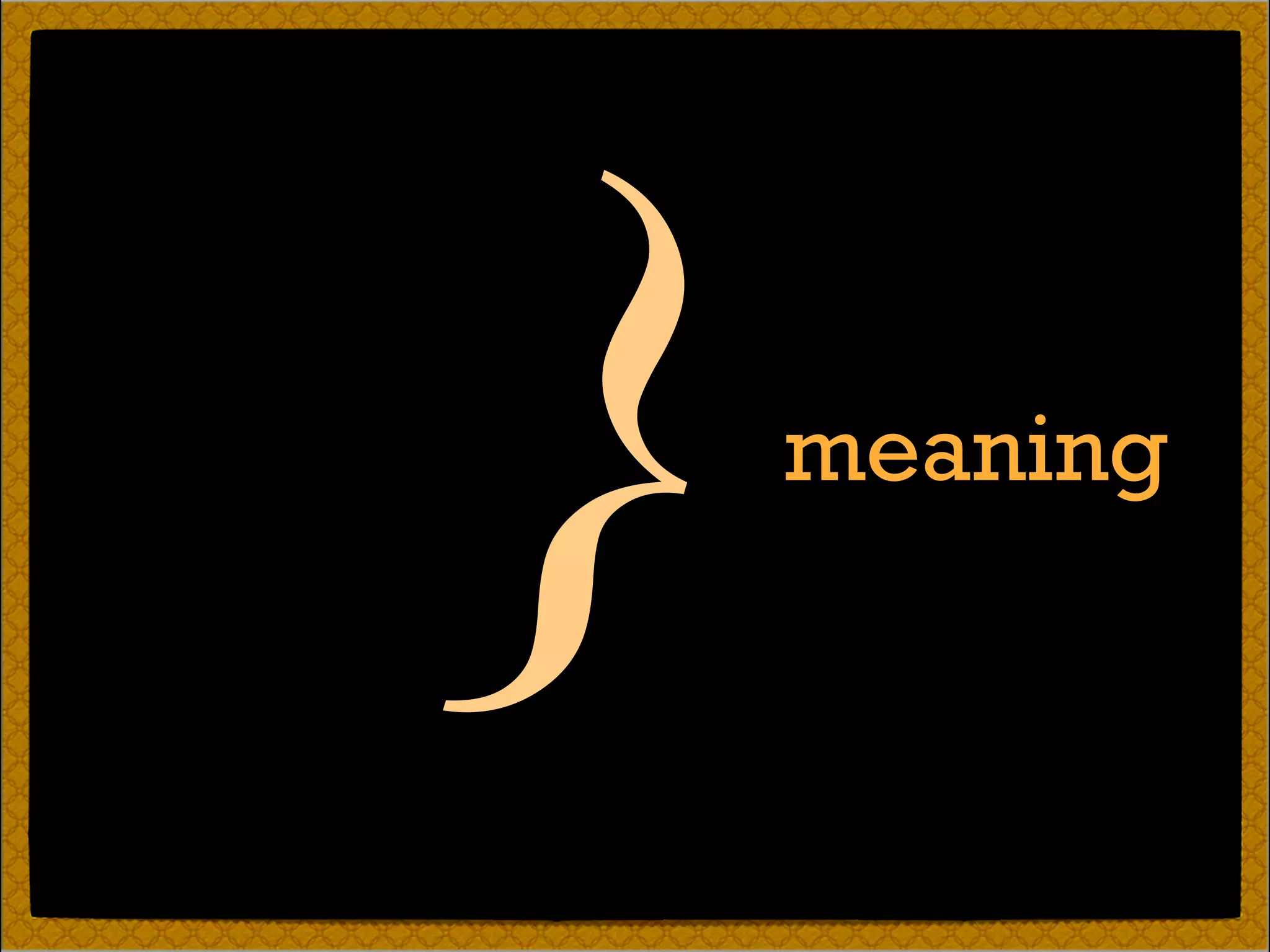 meaning
}
 