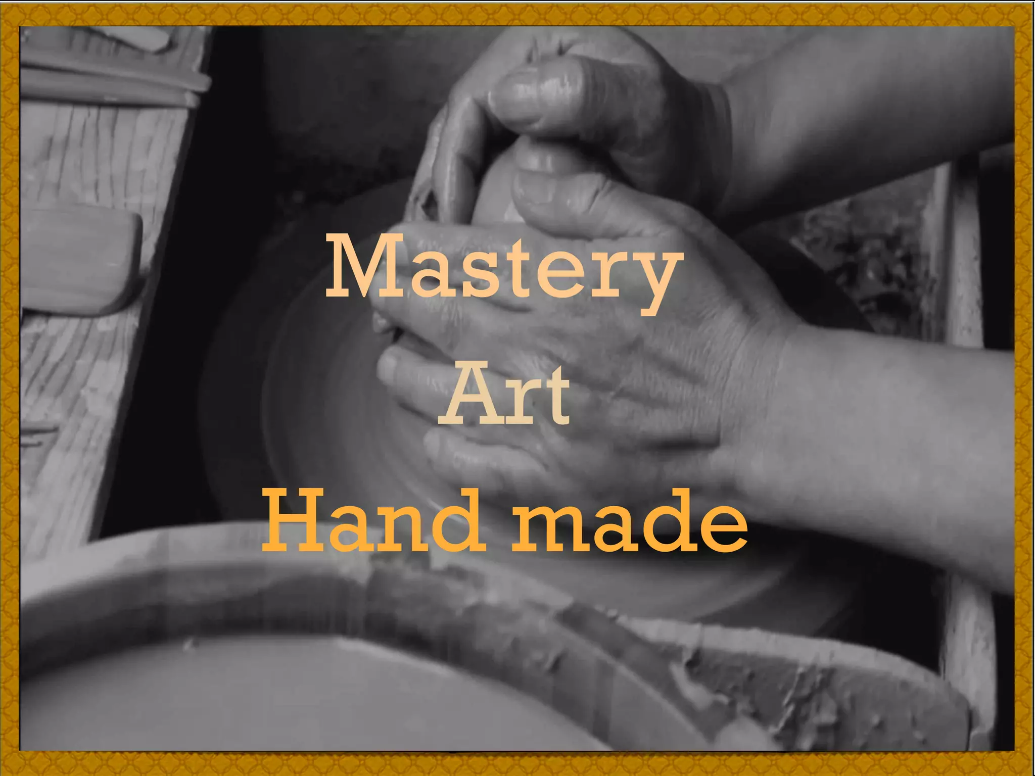 Mastery
Art
Hand made
 