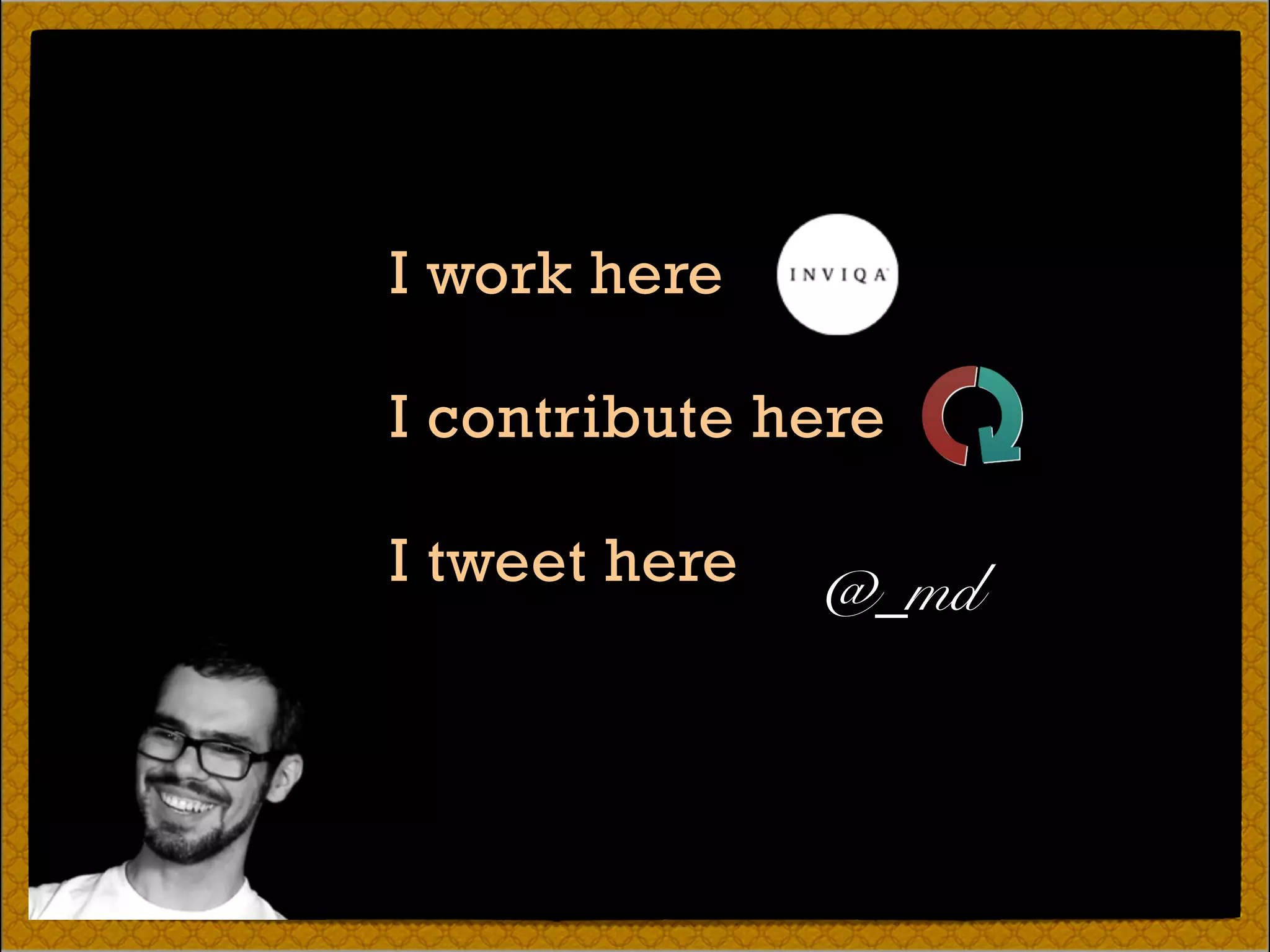 I work here
I contribute here
I tweet here @_md
 