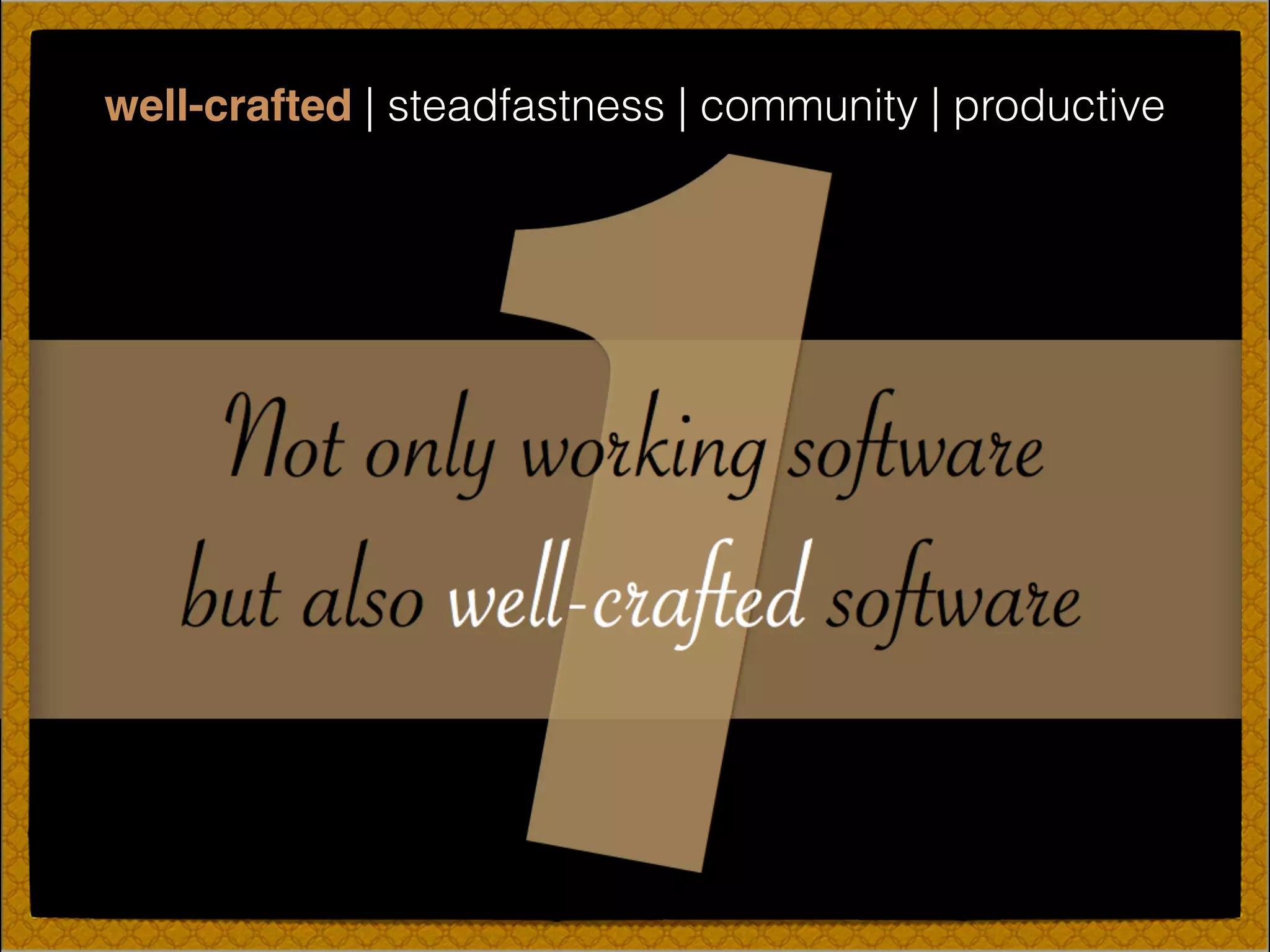 well-crafted | steadfastness | community | productive
 