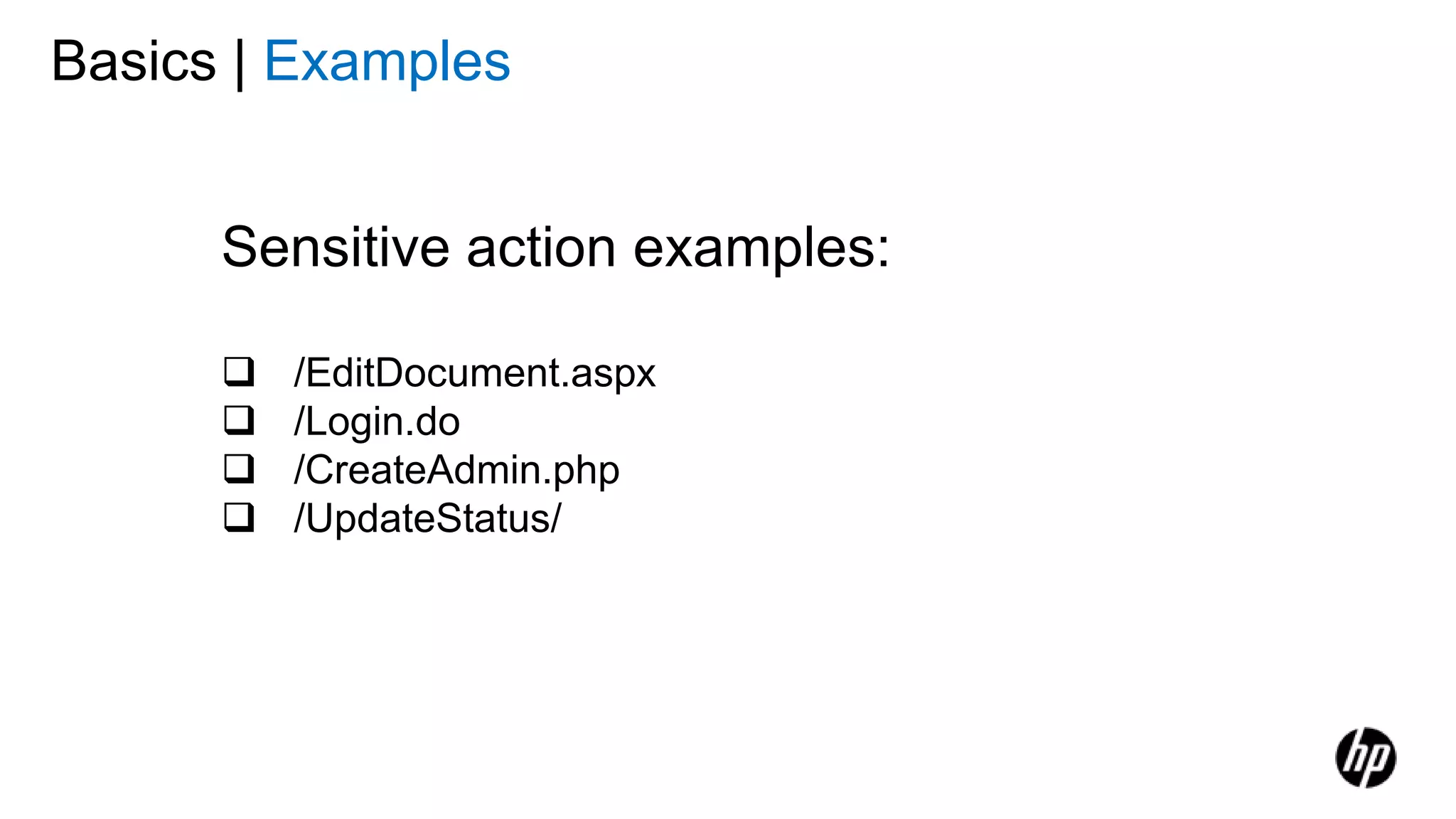 Sensitive action examples:
 /EditDocument.aspx
 /Login.do
 /CreateAdmin.php
 /UpdateStatus/
Basics | Examples
 