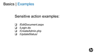Sensitive action examples:
 /EditDocument.aspx
 /Login.do
 /CreateAdmin.php
 /UpdateStatus/
Basics | Examples
 
