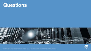© Copyright 2013 Hewlett-Packard Development Company, L.P. The information contained herein is subject to change without notice.
Questions
 