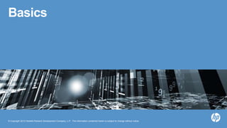 © Copyright 2013 Hewlett-Packard Development Company, L.P. The information contained herein is subject to change without notice.
Basics
 