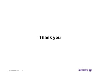Thank you




© Synopsys 2012   62
 