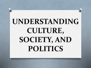 UNDERSTANDING
CULTURE,
SOCIETY, AND
POLITICS
 