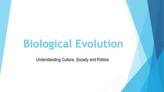 Biological Evolution
Understanding Culture, Society and Politics
 