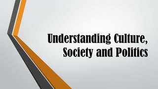 Understanding Culture,
Society and Politics
 