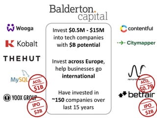 Invest $0.5M - $15M
into tech companies
with $B potential
Invest across Europe,
help businesses go
international
Have invested in
~150 companies over
last 15 years
3
 