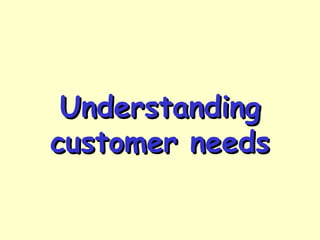UnderstandingUnderstanding
customer needscustomer needs
 