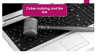 Cyber-bullying and the
law
 